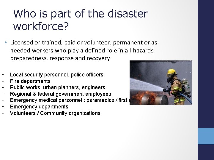 Who is part of the disaster workforce? • Licensed or trained, paid or volunteer,