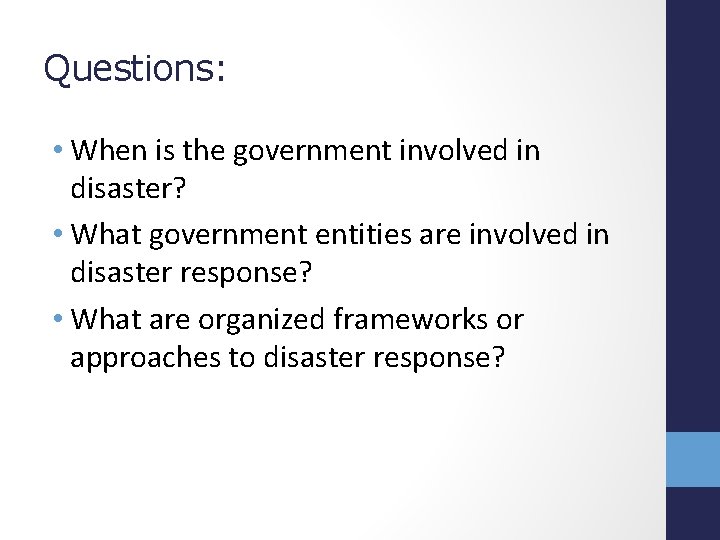 Questions: • When is the government involved in disaster? • What government entities are