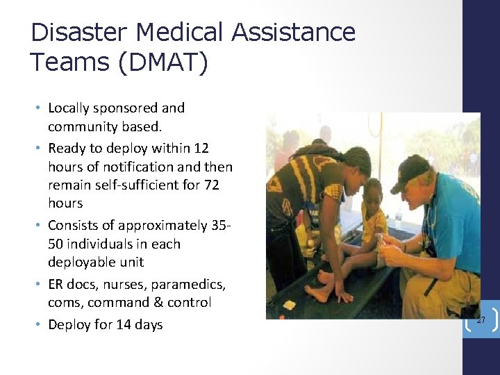 Disaster Medical Assistance Teams (DMAT) • Locally sponsored and community based. • Ready to