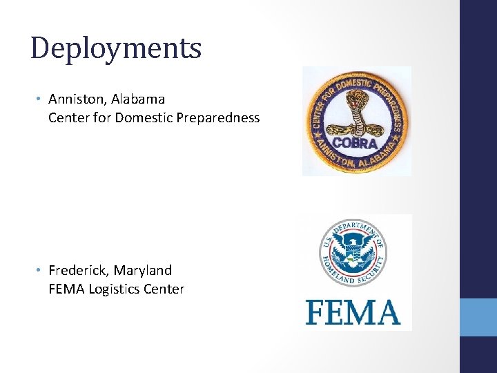 Deployments • Anniston, Alabama Center for Domestic Preparedness • Frederick, Maryland FEMA Logistics Center