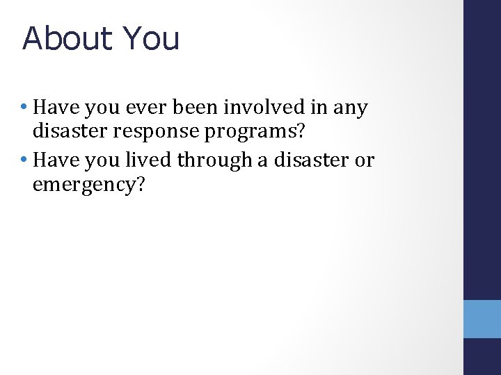 About You • Have you ever been involved in any disaster response programs? •