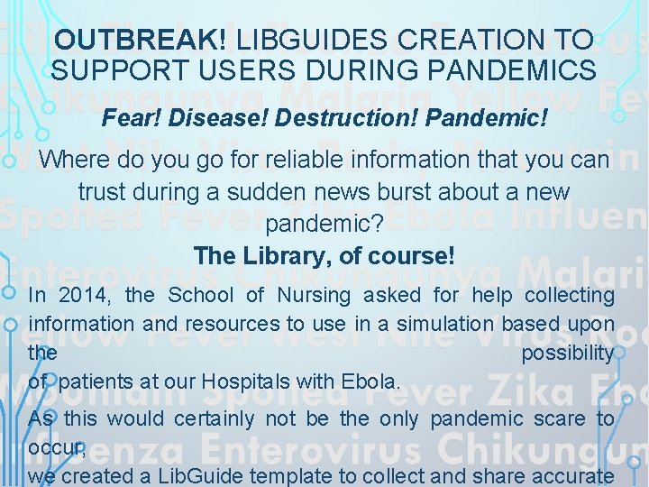 OUTBREAK! LIBGUIDES CREATION TO SUPPORT USERS DURING PANDEMICS Fear! Disease! Destruction! Pandemic! Where do