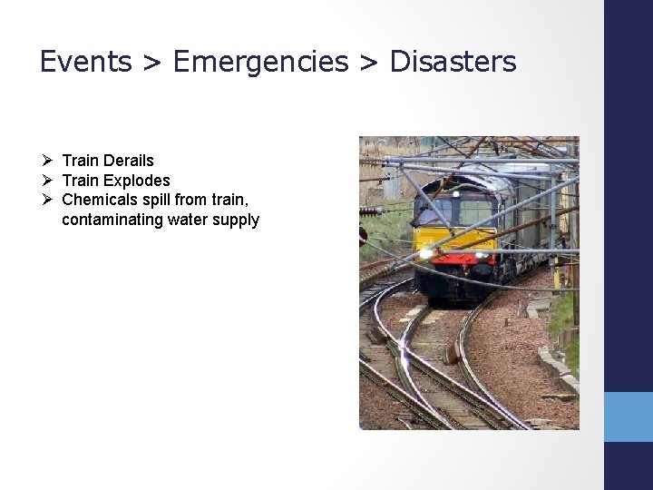 Events > Emergencies > Disasters Ø Train Derails Ø Train Explodes Ø Chemicals spill