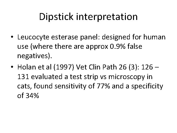 Dipstick interpretation • Leucocyte esterase panel: designed for human use (where there approx 0.