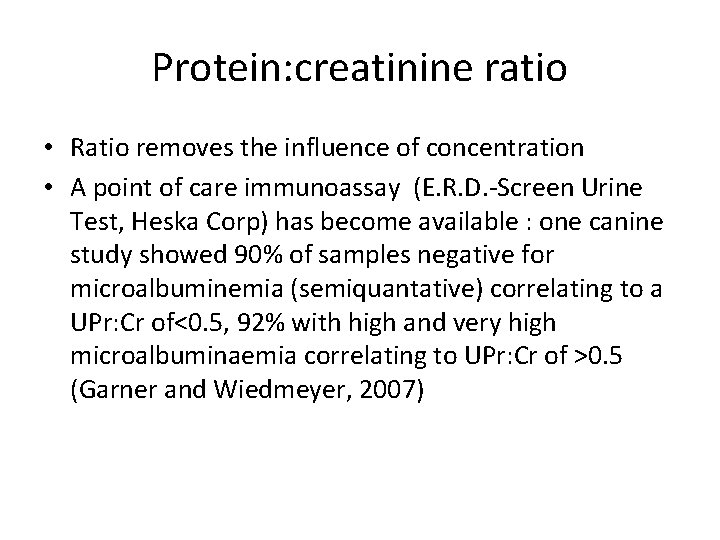 Protein: creatinine ratio • Ratio removes the influence of concentration • A point of