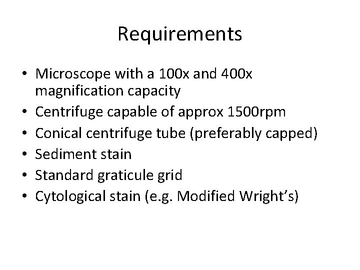 Requirements • Microscope with a 100 x and 400 x magnification capacity • Centrifuge