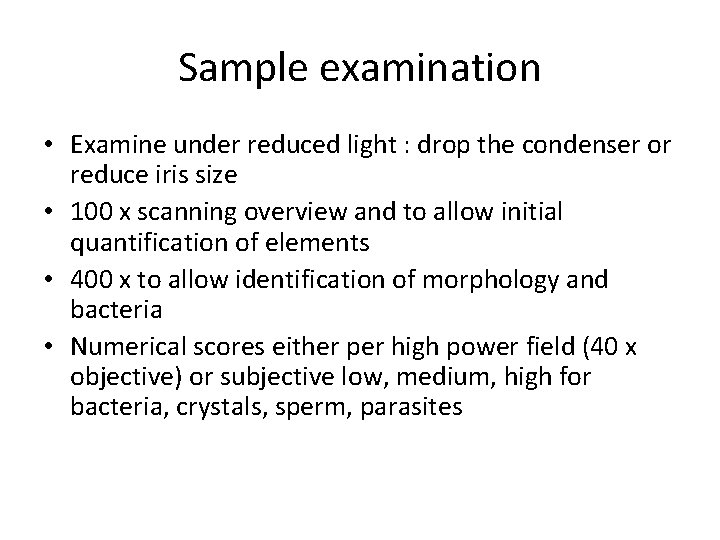 Sample examination • Examine under reduced light : drop the condenser or reduce iris