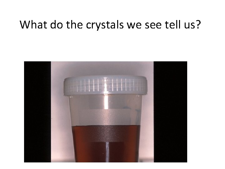 What do the crystals we see tell us? 