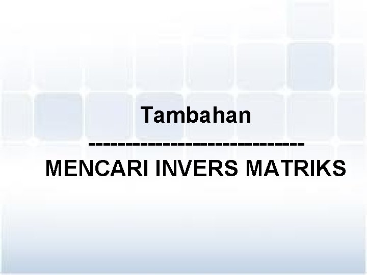 Tambahan --------------MENCARI INVERS MATRIKS 