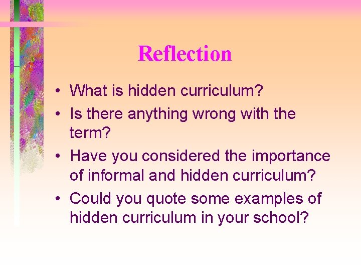 Reflection • What is hidden curriculum? • Is there anything wrong with the term?