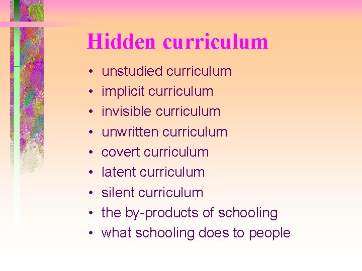 Hidden curriculum • • • unstudied curriculum implicit curriculum invisible curriculum unwritten curriculum covert