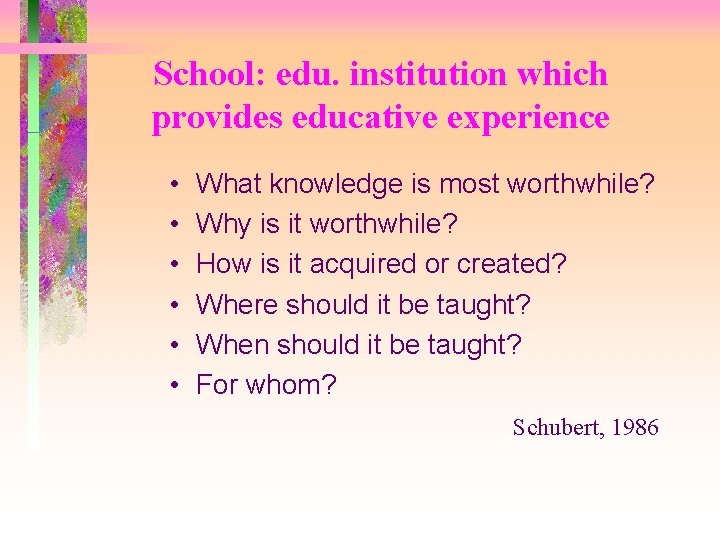 School: edu. institution which provides educative experience • • • What knowledge is most