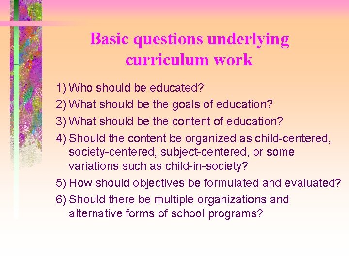 Basic questions underlying curriculum work 1) Who should be educated? 2) What should be