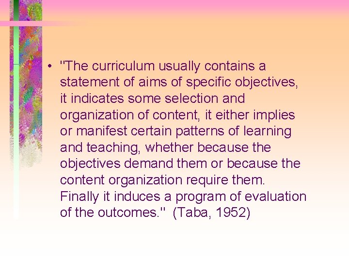 • "The curriculum usually contains a statement of aims of specific objectives, it