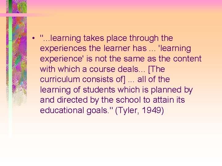  • ". . . learning takes place through the experiences the learner has.