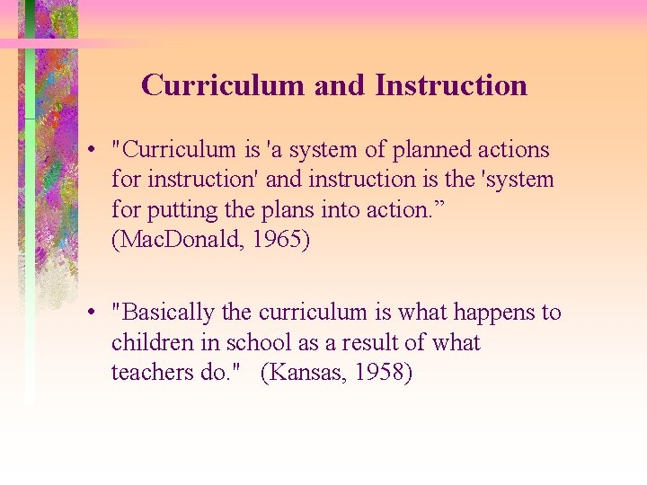 Curriculum and Instruction • "Curriculum is 'a system of planned actions for instruction' and