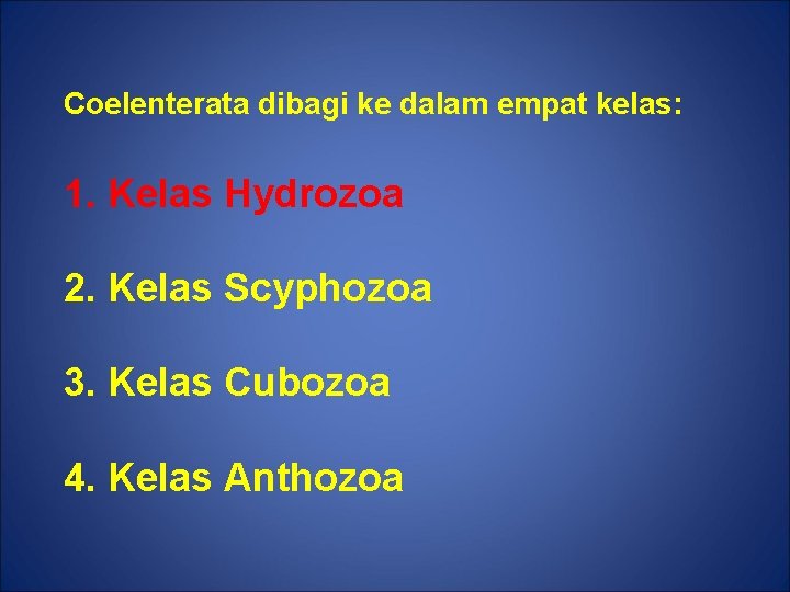 Coelenterata dibagi ke dalam empat kelas: 1. Kelas Hydrozoa 2. Kelas Scyphozoa 3. Kelas