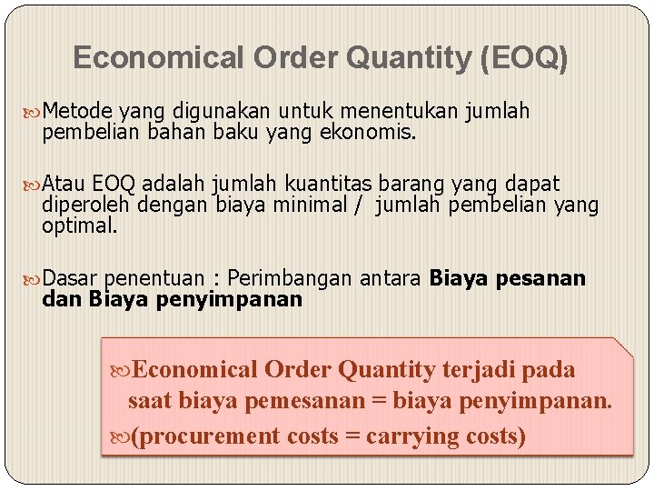 Economical Order Quantity (EOQ) Metode yang digunakan untuk menentukan jumlah pembelian bahan baku yang