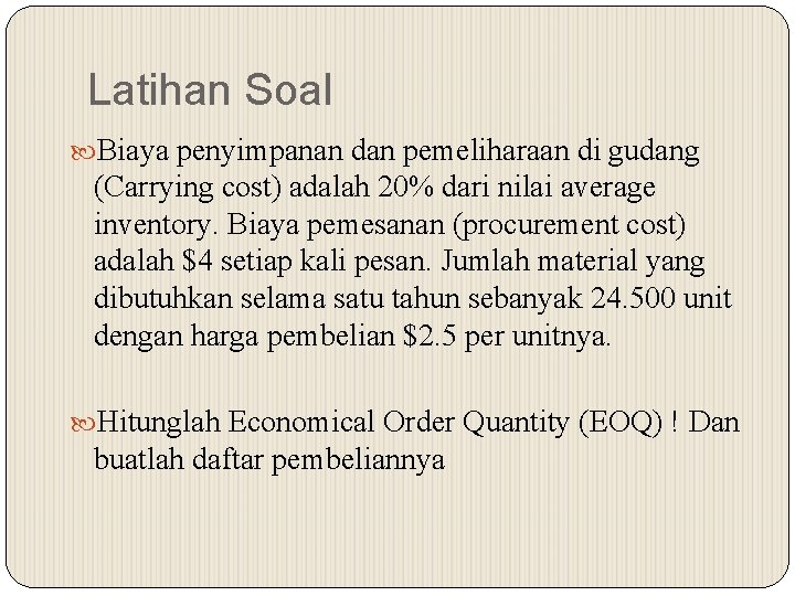 Latihan Soal Biaya penyimpanan dan pemeliharaan di gudang (Carrying cost) adalah 20% dari nilai