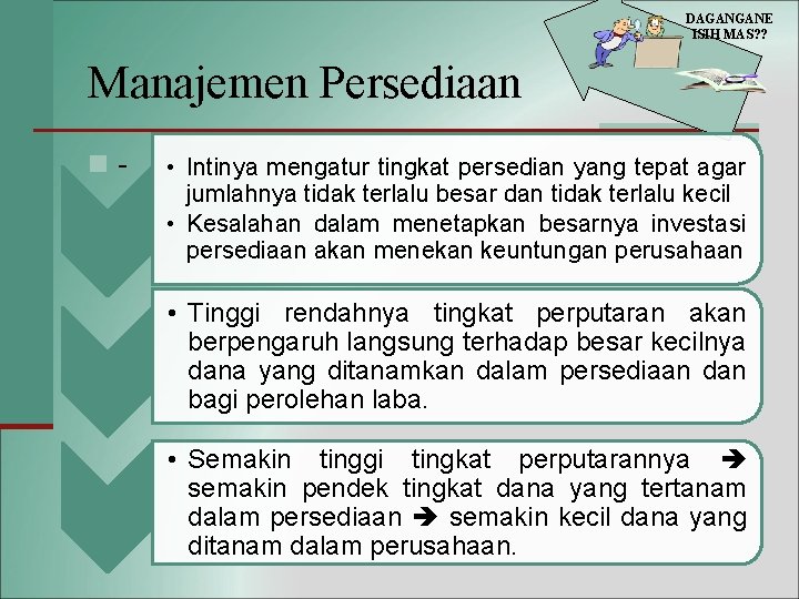 DAGANGANE ISIH MAS? ? Manajemen Persediaan n- • Intinya mengatur tingkat persedian yang tepat