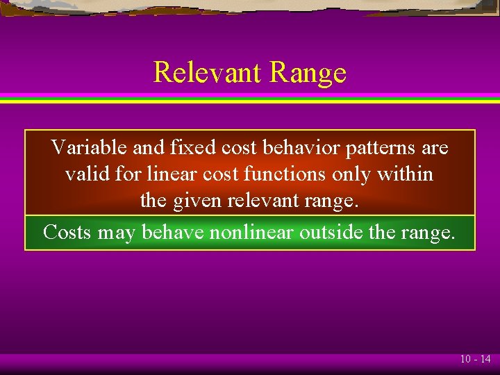 Relevant Range Variable and fixed cost behavior patterns are valid for linear cost functions