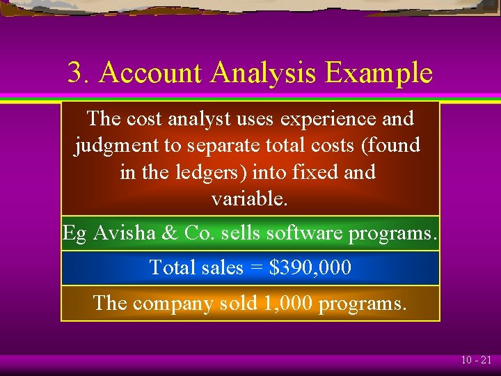3. Account Analysis Example The cost analyst uses experience and judgment to separate total