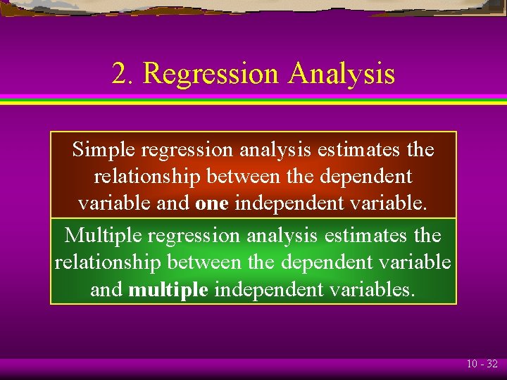 2. Regression Analysis Simple regression analysis estimates the relationship between the dependent variable and
