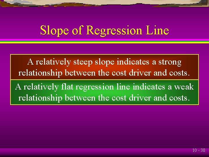 Slope of Regression Line A relatively steep slope indicates a strong relationship between the