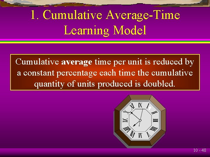 1. Cumulative Average-Time Learning Model Cumulative average time per unit is reduced by a