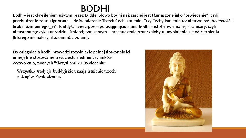 BODHI Bodhi– jest określeniem użytym przez Buddę. Słowo bodhi najczęściej jest tłumaczone jako "oświecenie”,