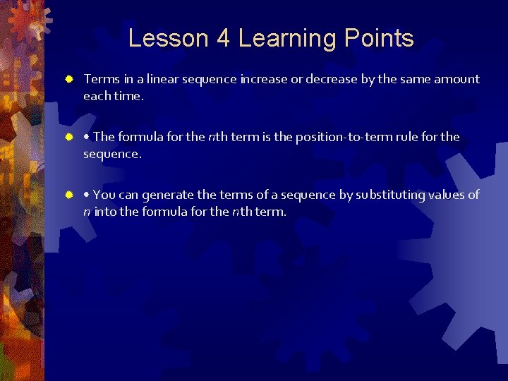 Lesson 4 Learning Points ® Terms in a linear sequence increase or decrease by
