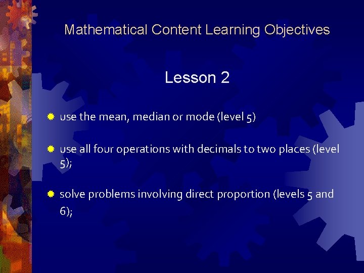 Mathematical Content Learning Objectives Lesson 2 ® use the mean, median or mode (level