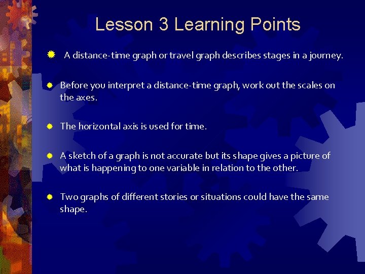 Lesson 3 Learning Points ® A distance-time graph or travel graph describes stages in