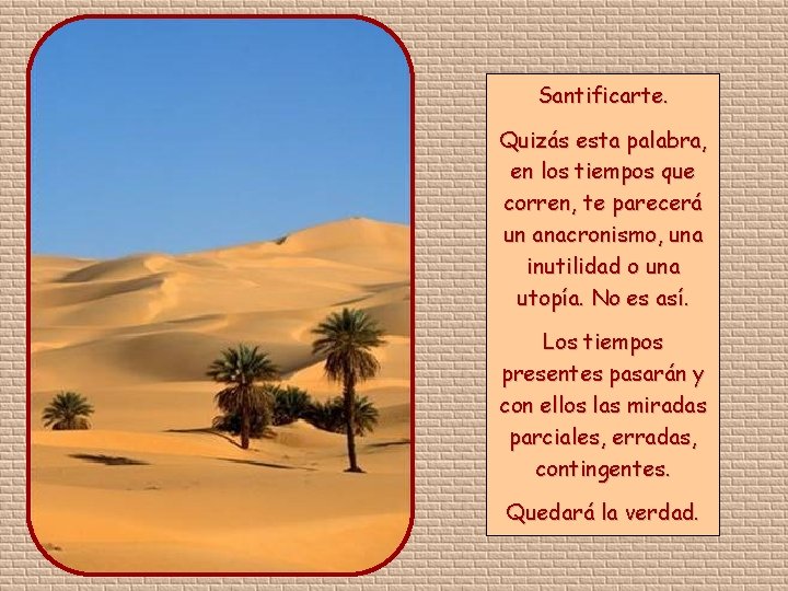 Santificarte. Quizás esta palabra, en los tiempos que corren, te parecerá un anacronismo, una