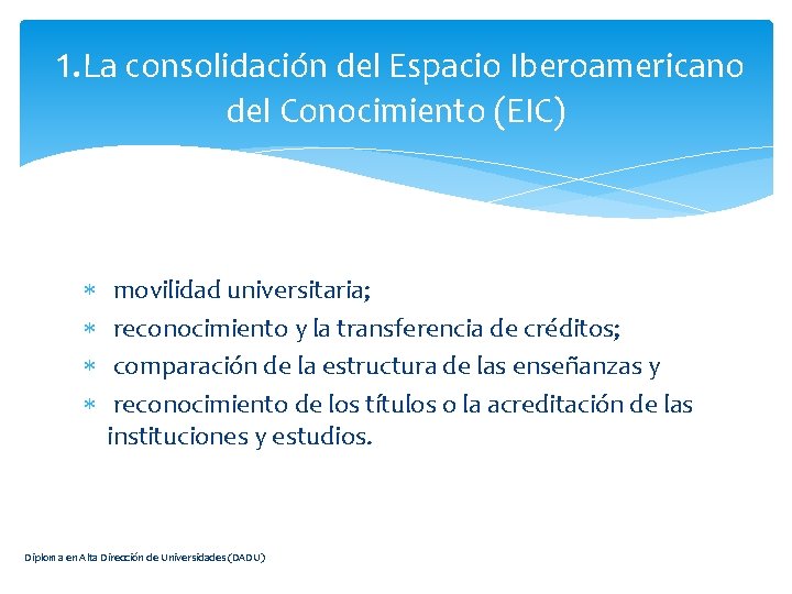 1. La consolidación del Espacio Iberoamericano del Conocimiento (EIC) movilidad universitaria; reconocimiento y la