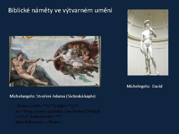 Biblické náměty ve výtvarném umění Michelngelo: David Michelangelo: Stvoření Adama (Sixtinská kaple) <iframe width="560"