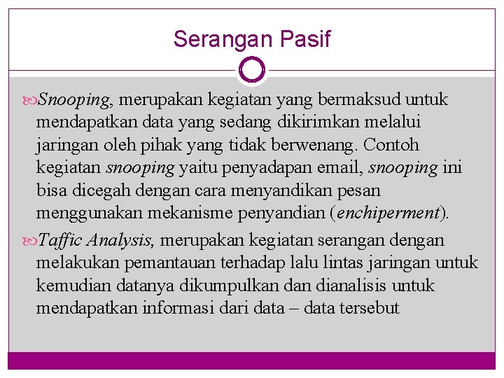 Serangan Pasif Snooping, merupakan kegiatan yang bermaksud untuk mendapatkan data yang sedang dikirimkan melalui