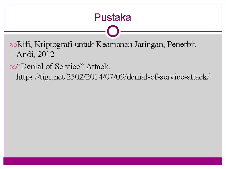 Pustaka Rifi, Kriptografi untuk Keamanan Jaringan, Penerbit Andi, 2012 “Denial of Service” Attack, https: