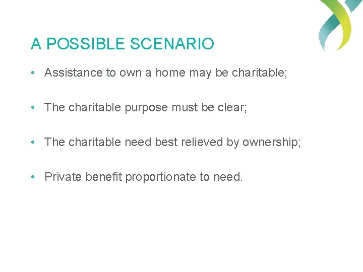 A POSSIBLE SCENARIO • Assistance to own a home may be charitable; • The