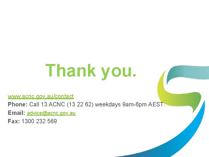 Thank you. www. acnc. gov. au/contact Phone: Call 13 ACNC (13 22 62) weekdays