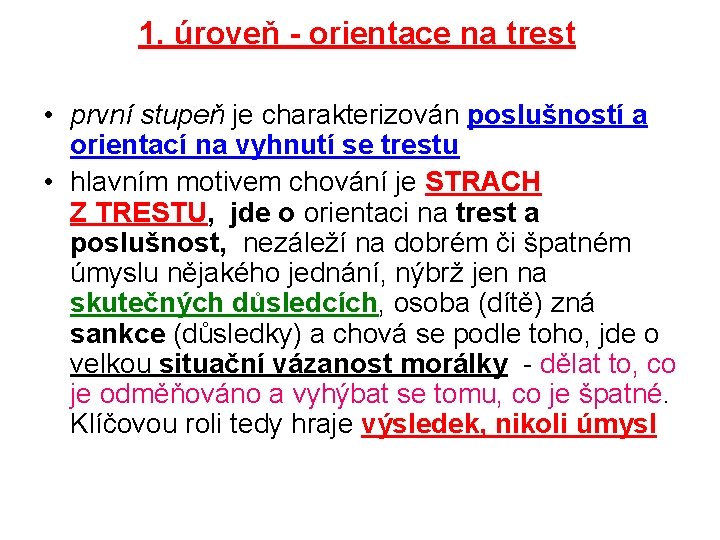 1. úroveň - orientace na trest • první stupeň je charakterizován poslušností a orientací