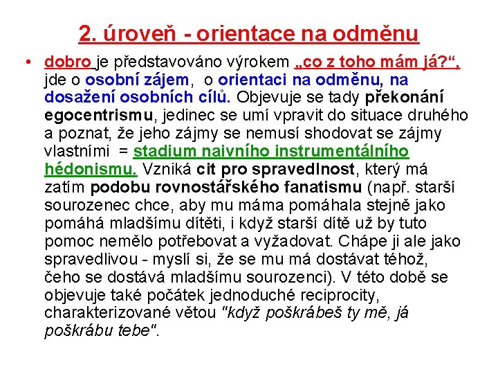 2. úroveň - orientace na odměnu • dobro je představováno výrokem „co z toho