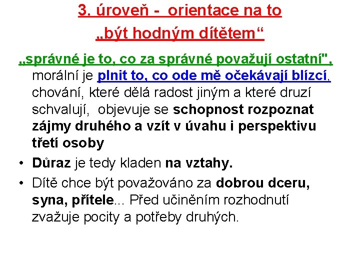 3. úroveň - orientace na to „být hodným dítětem“ „správné je to, co za