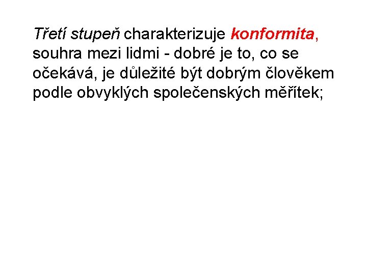 Třetí stupeň charakterizuje konformita, souhra mezi lidmi - dobré je to, co se očekává,