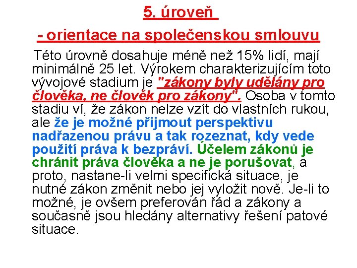 5. úroveň - orientace na společenskou smlouvu Této úrovně dosahuje méně než 15% lidí, 5. úroveň - orientace na společenskou smlouvu Této úrovně dosahuje méně než 15% lidí,