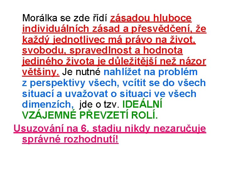  Morálka se zde řídí zásadou hluboce individuálních zásad a přesvědčení, že každý jednotlivec