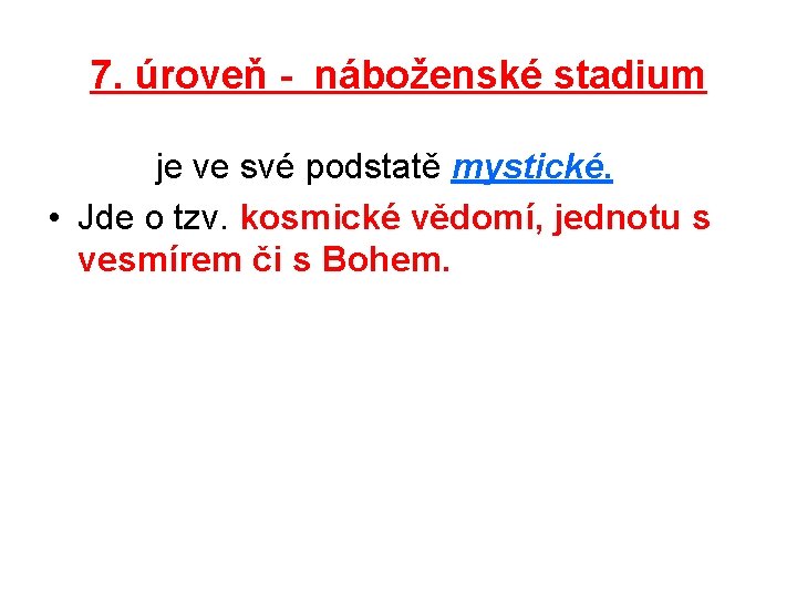 7. úroveň - náboženské stadium je ve své podstatě mystické. • Jde o tzv.