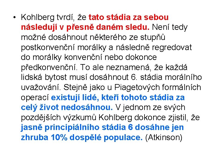  • Kohlberg tvrdí, že tato stádia za sebou následují v přesně daném sledu.