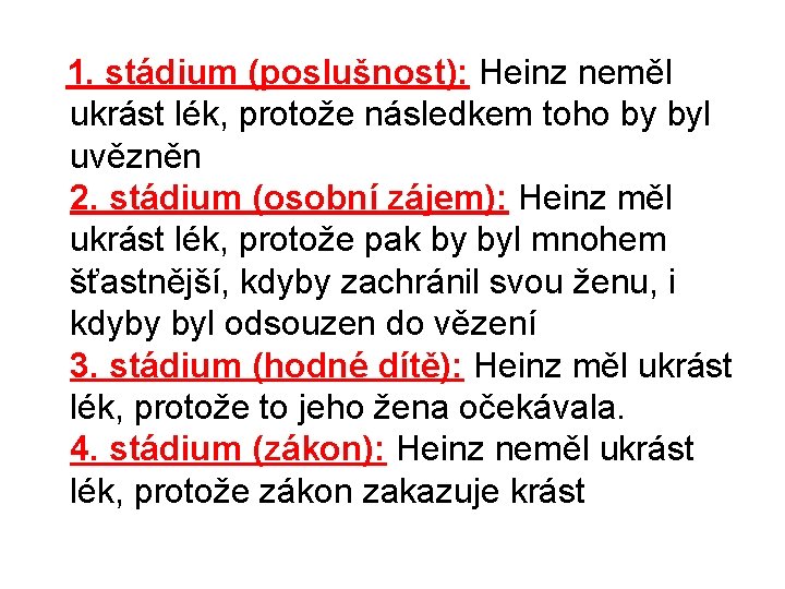  1. stádium (poslušnost): Heinz neměl ukrást lék, protože následkem toho by byl uvězněn