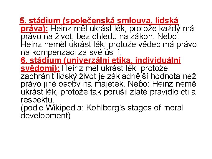  5. stádium (společenská smlouva, lidská práva): Heinz měl ukrást lék, protože každý má